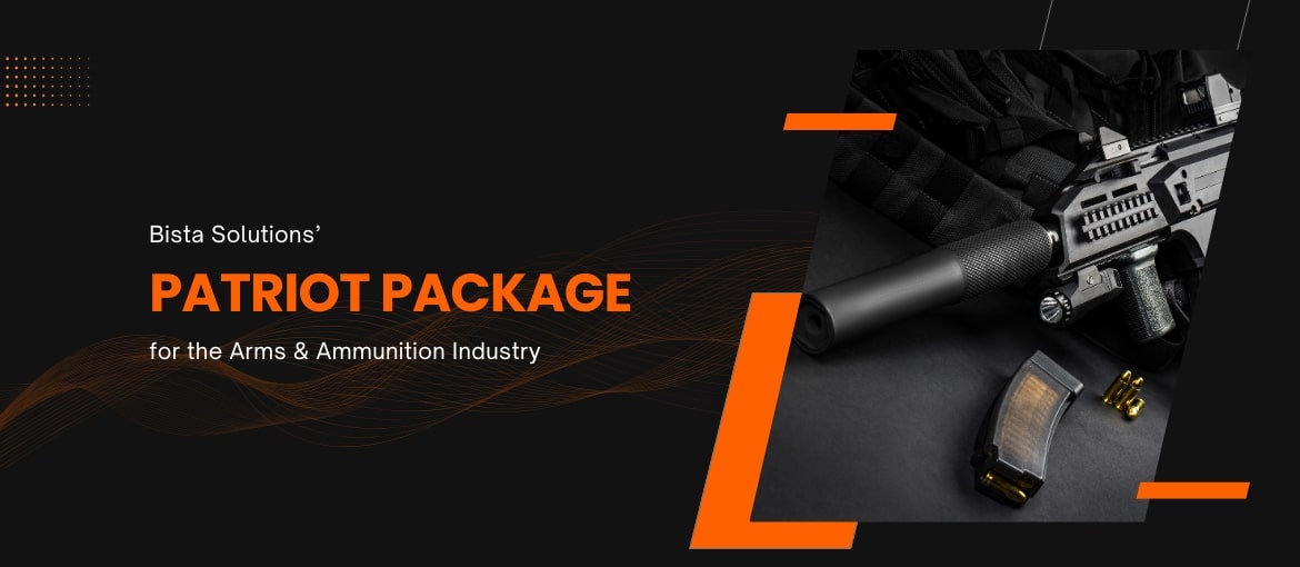Bista Solutions’ Patriot Package for the Arms & Ammunition Industry Bista Solutions’ Patriot Package for the Arms & Ammunition Industry